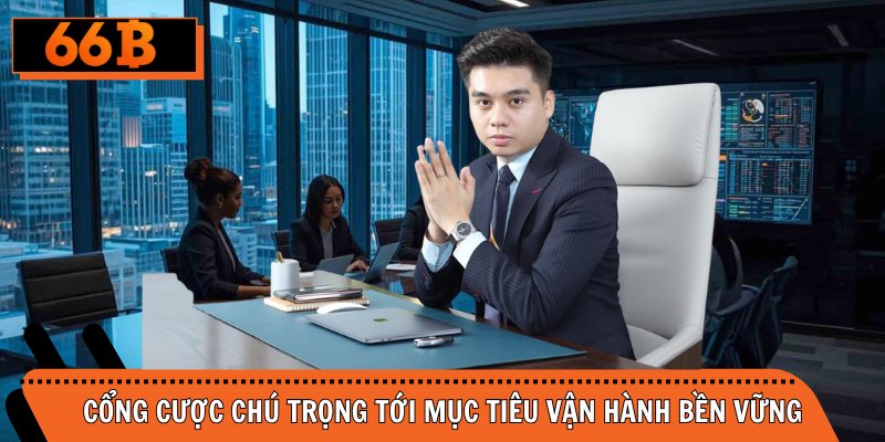 Cổng cược chú trọng tới mục tiêu vận hành bền vững