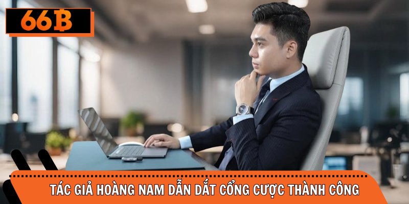 Tác Giả Hoàng Nam dẫn dắt cổng cược thành công