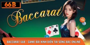 Baccarat 66B - Game Bài Siêu Kinh Điển Tại Sòng Bạc Online