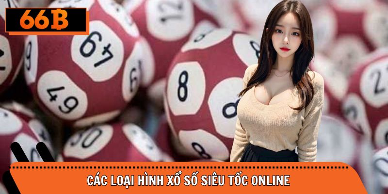 Các hình thức xổ số siêu tốc được nhiều người ưa chuộng