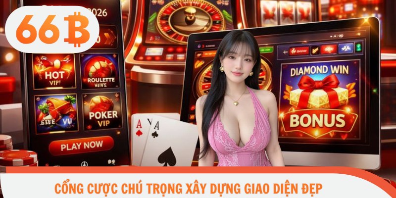 Cổng cược chú trọng xây dựng giao diện đẹp