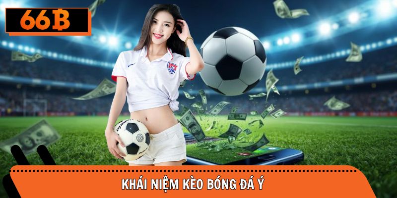Định nghĩa kèo bóng đá Ý là gì dành cho tân binh