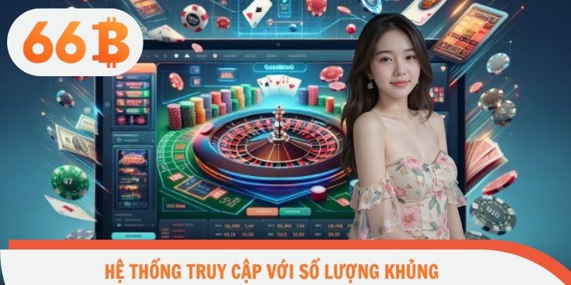 Hệ thống truy cập với số lượng khủng