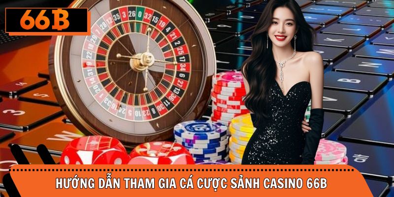 Hướng dẫn các bước tham gia chơi sòng bạc tại cổng cược