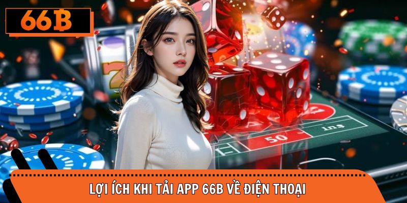 Lợi ích nhận về khi thực hiện tải ứng dụng về dế yêu