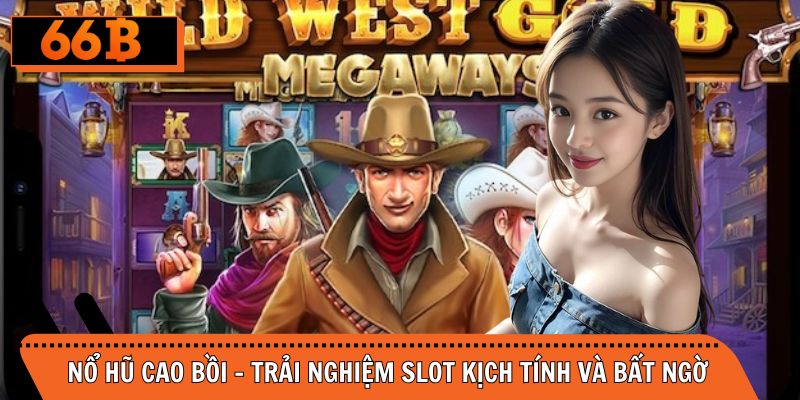 Nổ Hũ Cao Bồi – Trải Nghiệm Slot Kịch Tính Và Bất Ngờ