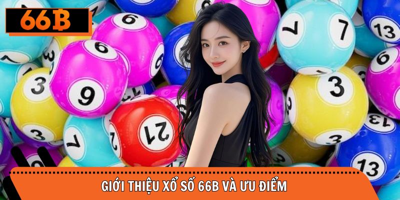 Tổng quan vài nét sảnh xổ số 66B cho người đam mê